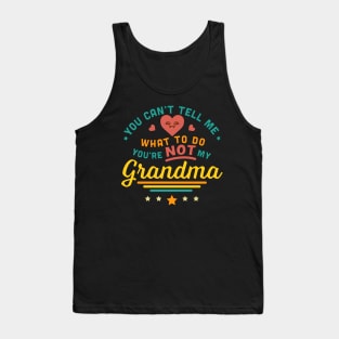 You Can't Tell Me What To Do You're Not My Grandma Tank Top